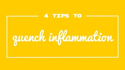 4 Tips to Quench Inflammation